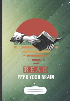 Paperback Read Feed Your Brain: Funny Book Lover Blank Lined Notebook Journal For Reading Teacher Librarian, Inspirational Saying Unique Special Birth Book