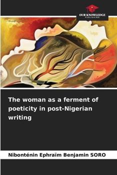 Paperback The woman as a ferment of poeticity in post-Nigerian writing Book