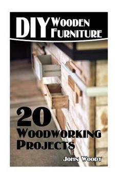 Paperback DIY Wooden Furniture: 20 Woodworking Projects: (Woodworking, Woodworking Plans) Book