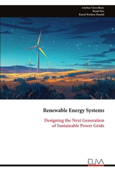 Renewable Energy Systems: Designing the Next Generation of Sustainable Power Grids