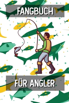 Fangbuch für Angler: Fangtagebuch für Fischer Angler | Angeltagebuch zum Ausfüllen von Fängen | Perfektes Anglergeschenk | Fangbuch A5 Logbuch (German Edition)
