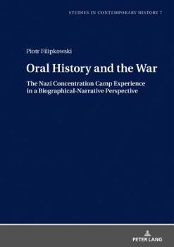 Hardcover Oral History and the War: The Nazi Concentration Camp Experience in a Biographical-Narrative Perspective Book