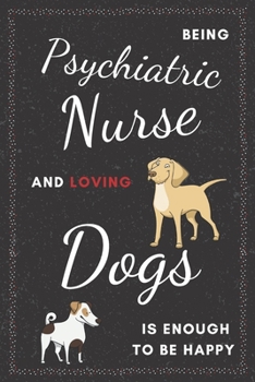 Paperback Psychiatric Nurse & Dogs Notebook: Funny Gifts Ideas for Men/Women on Birthday Retirement or Christmas - Humorous Lined Journal to Writing Book