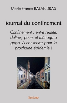 Paperback Journal du confinement: Confinement: entre réalité, délires, peurs et ménage à gogo. [French] Book