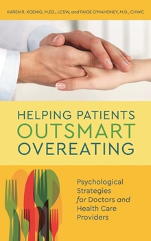 Hardcover Helping Patients Outsmart Overeating: Psychological Strategies for Doctors and Health Care Providers Book
