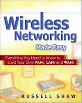 Paperback Wireless Networking Made Easy: Everything You Need to Know to Build Your Own PANs, LANs, and WANs Book