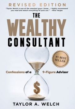Hardcover The Wealthy Consultant: Confessions of a 9-Figure Advisor Book