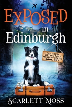 Paperback Exposed in Edinburgh: The House Sitters Cozy Mysteries Book