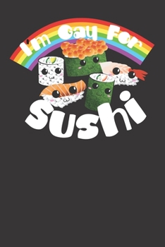 I'm Gay For Sushi Cute 120 Page Notebook Lined Journal For Sushi Lovers