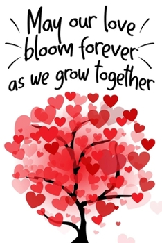 Paperback may our love bloom forever as we grow together pretty beautiful gift for lovers on valentine's day to celebrate their romance: Journal with blank Line Book