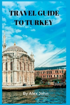 Paperback Travel Guide to Turkey: Things To Know, Do And Best Places To Stay In Turkey Book
