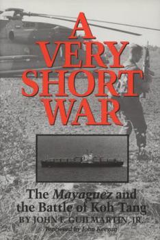 Hardcover A Very Short War: The Mayaguez and the Battle of Koh Tang Book