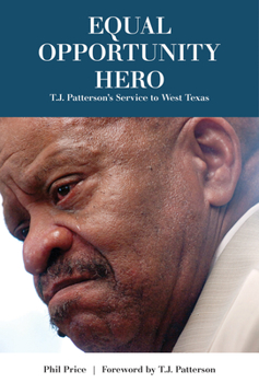 Equal Opportunity Hero: T.J. Patterson's Service to West Texas - Book  of the Grover E. Murray Studies in the American Southwest