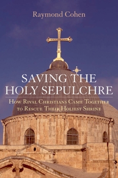 Hardcover Saving the Holy Sepulchre: How Rival Christians Came Together to Rescue Their Holiest Shrine Book