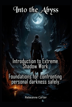 Paperback Into the Abyss: Introduction to Extreme Shadow Work Foundations for confronting personal darkness safely. Book