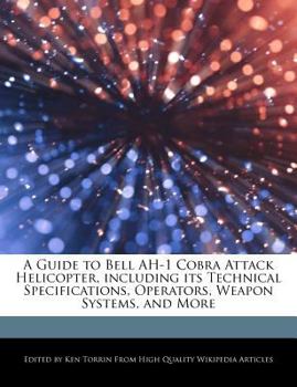 Paperback A Guide to Bell Ah-1 Cobra Attack Helicopter, Including Its Technical Specifications, Operators, Weapon Systems, and More Book