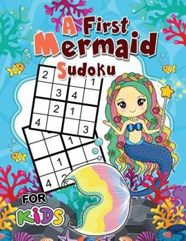 Paperback A First Mermaid Sudoku for Kids: Easy and Fun Activity Learning Workbook with Cute Mermaid Coloring Pages Book