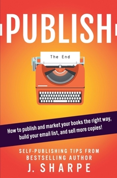 Paperback Publish: How to publish and market your books the right way, build your email list, and sell more books! - Self-publishing tips Book