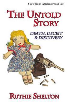 The Untold Story: Death, Deceit & Discovery: Volume 1 (The Untold Story Series)