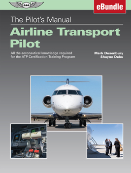 Paperback The Pilot's Manual: Airline Transport Pilot: All the Aeronautical Knowledge Required for the Atp Certification Training Program (Ebundle) [With eBook] Book