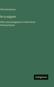 Hardcover De la saignée: Effets physiologiques et indications thérapeutiques [French] Book