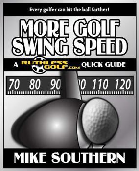Paperback More Golf Swing Speed: A RuthlessGolf.com Quick Guide Book