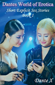 Dantes World of Erotica: Short Explicit Sex Stories - Book 1