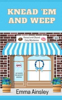 Knead 'em and Weep (Raised and Glazed Cozy Mysteries) - Book #10 of the Raised & Glazed