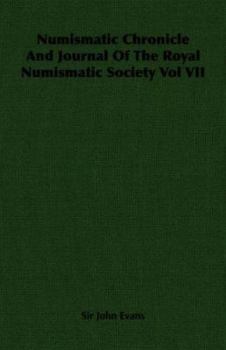 Paperback Numismatic Chronicle and Journal of the Royal Numismatic Society Vol VII Book