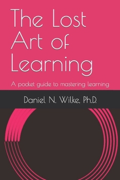 Paperback The Lost Art of Learning: A pocket guide to mastering learning Book