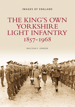 The Kings Own Yorkshire Light Infantry (Archive Photographs: Images of England)
