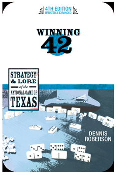 Winning 42: The Strategy and Lore of the National Game of Texas