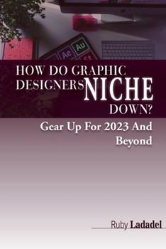 Paperback How Do Graphic Designers Niche Down?: Gear UP For 2023 And Beyond Book