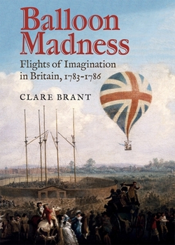 Hardcover Balloon Madness: Flights of Imagination in Britain, 1783-1786 Book