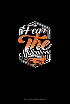 Paperback Fear The Mellophone: Gas & Mileage Log Book