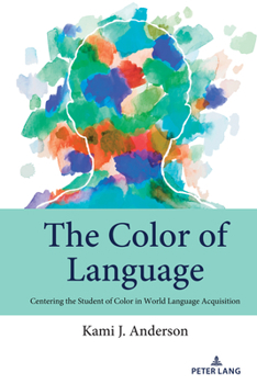 Paperback The Color of Language: Centering the Student of Color in World Language Acquisition Book