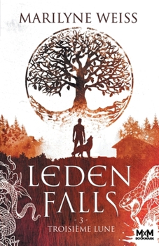 Troisième Lune: Leden Falls, T3 (French Edition) - Book #3 of the Leden Falls