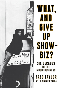Hardcover What, and Give Up Showbiz?: Six Decades in the Music Business Book