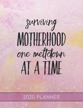 Surving Motherhood One Meltdown at a Time: This Planner is the Perfect Gift For Your Mom, Your Wife You Love Or Anyone You Call Mother or Mama For ... or Whenever So She Can Stay Organized.