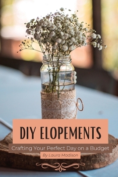 Paperback DIY Elopements: Crafting Your Perfect Day on a Budget Book