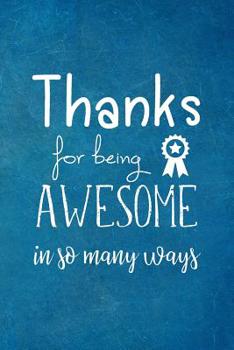 Thanks for being Awesome in so many ways: Appreciation Gift- Lined Blank Notebook Journal