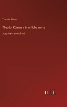 Hardcover Theodor Körners sämmtliche Werke: Ausgabe in einem Band [German] Book