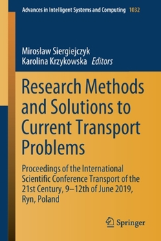 Research Methods and Solutions to Current Transport Problems : Proceedings of the International Scientific Conference Transport of the 21st Century, 9- 12th of June 2019, Ryn, Poland