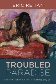 Paperback Troubled Paradise: Limited Salvation and the Problem of Heavenly Grief Book