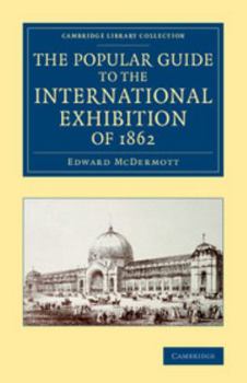 The Popular Guide to the International Exhibition of 1862