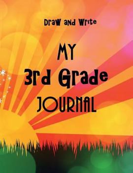 Paperback My 3rd Grade Journal - Draw and Write Back to School Notebook or Journal for Kids: Perfect Gift or School Memory Book - Full size 8.5"x11" Book