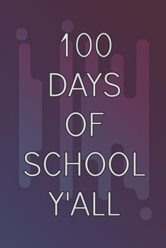 100 DAYS OF SCHOOL Y'ALL: Funny 100 Days Of School Journal | Lined Notebook For Students & Teachers 6x9 130 Pages