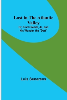 Paperback Lost in the Atlantic Valley; Or, Frank Reade, Jr., and His Wonder, the "Dart" Book