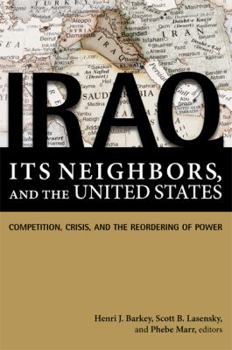 Paperback Iraq, Its Neighbors, and the United States: Competition, Crisis, and the Reordering of Power Book