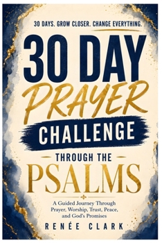 30-Day Prayer Challenge Through the Psalms: A Guided Journey Through Prayer, Worship, Trust, Peace, and God's Promises